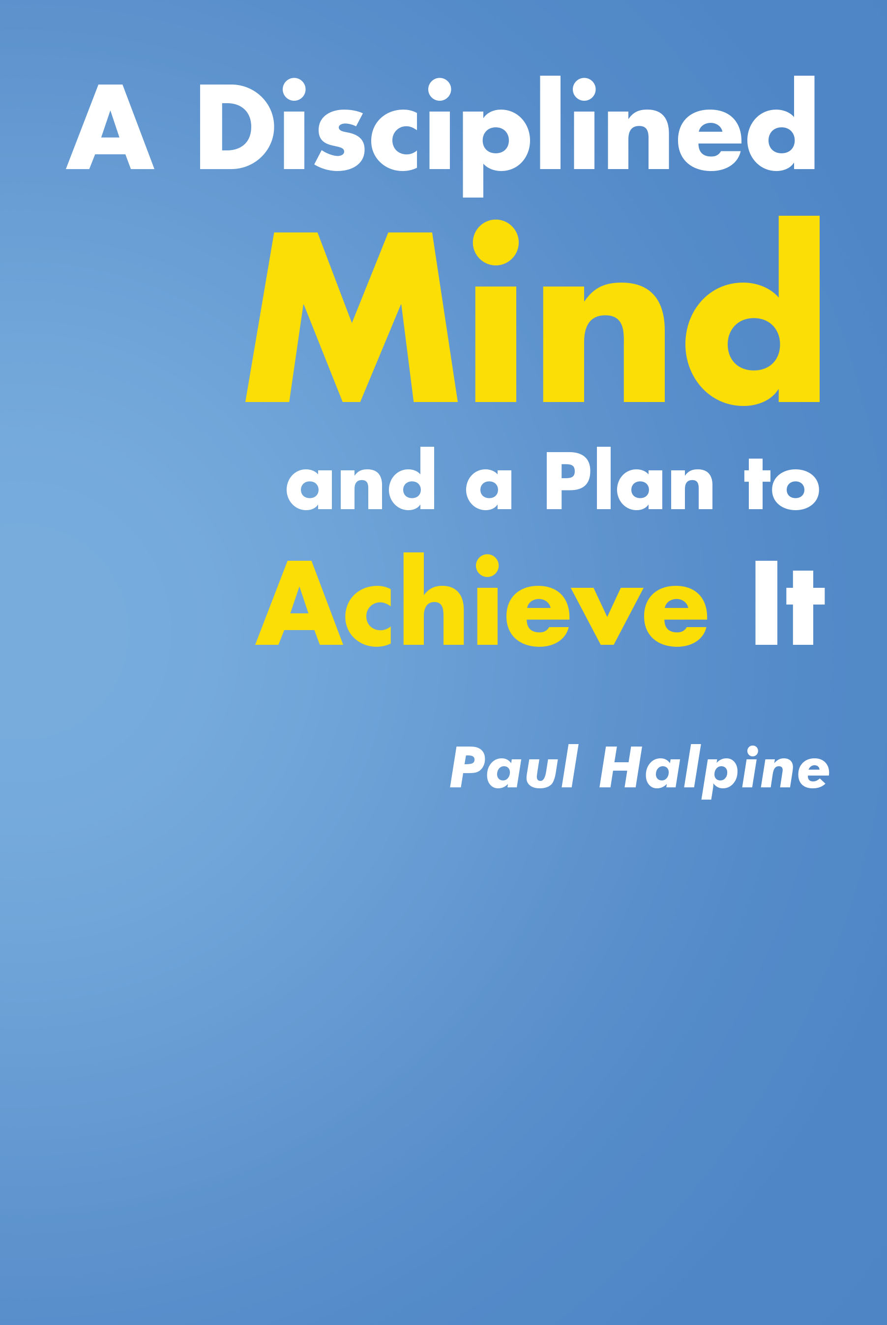 A Disciplined Mind and a Plan to Achieve It Cover Image