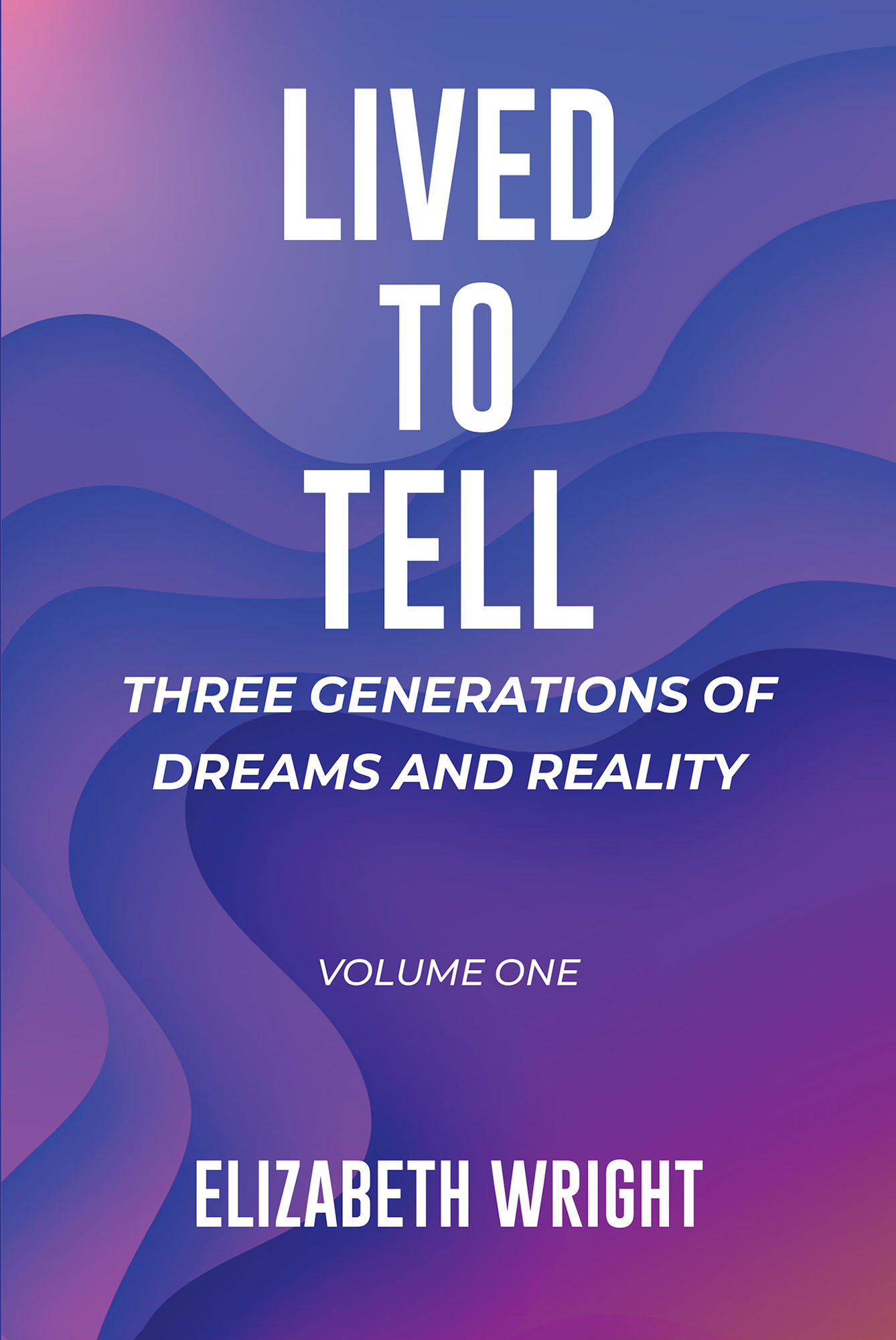 Lived to Tell: Three Generations of Dreams and Reality Cover Image